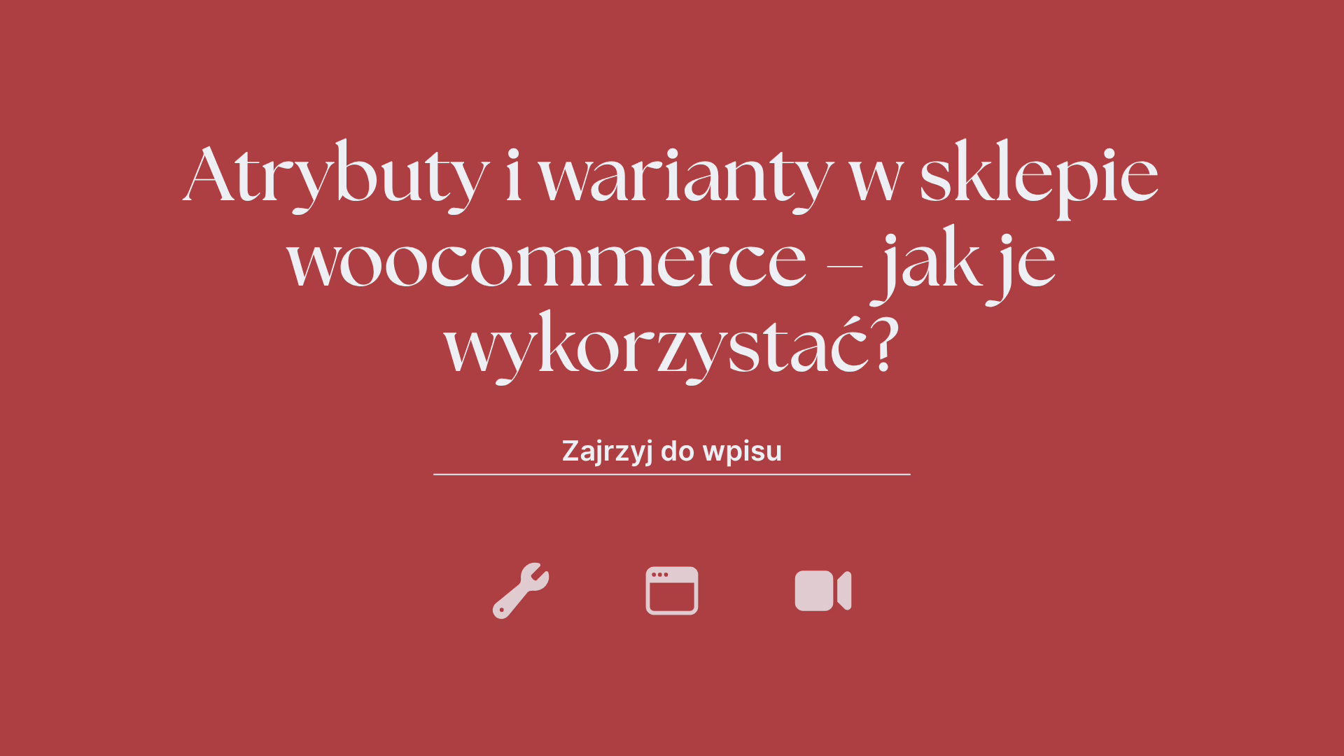 Atrybuty i warianty w sklepie woocommerce – jak je wykorzystac