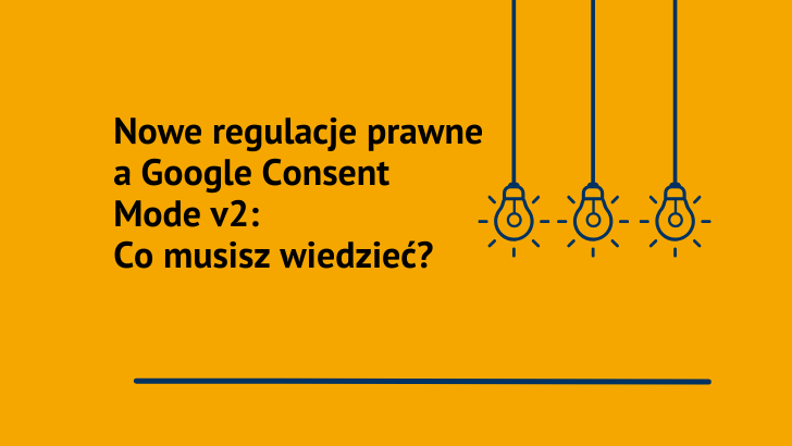 Nowe regulacje prawne a Google Consent Mode v2: Co musisz wiedzieć?
