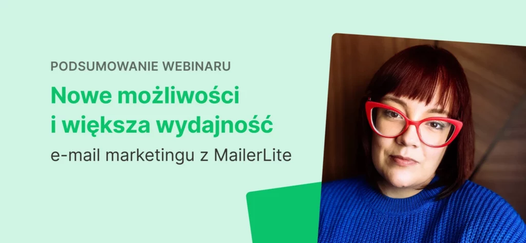 3 zaskakujące wnioski z webinaru „Nowe możliwości i większa wydajność e-mail marketingu z MailerLite” + wideotranskrypcja