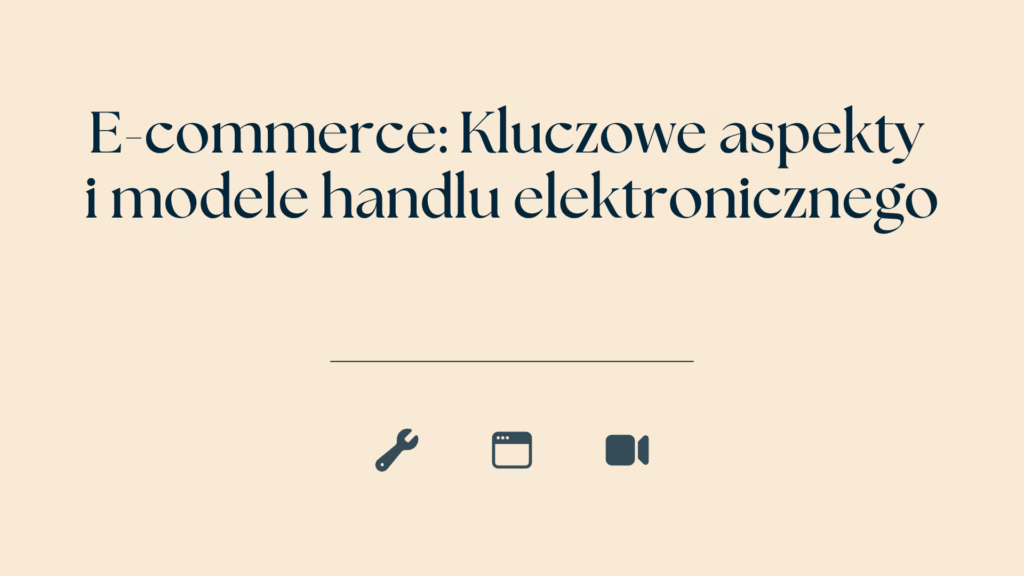 E-commerce: Kluczowe aspekty i modele handlu elektronicznego