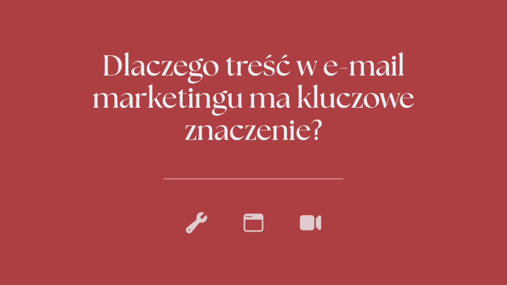 Dlaczego treść w e-mail marketingu ma kluczowe znaczenie?