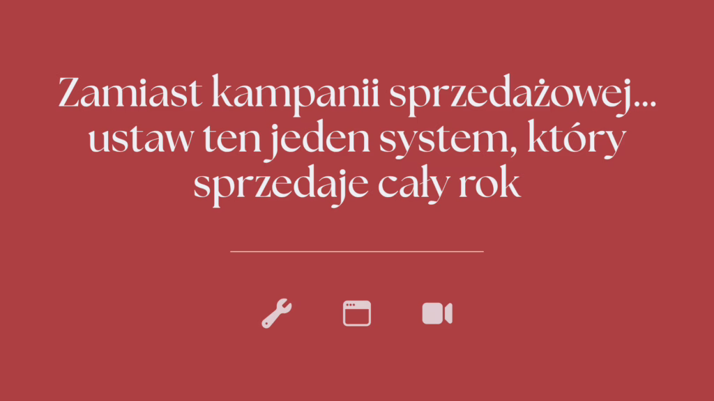 Zamiast kampanii sprzedażowej… ustaw ten jeden system, który sprzedaje cały rok