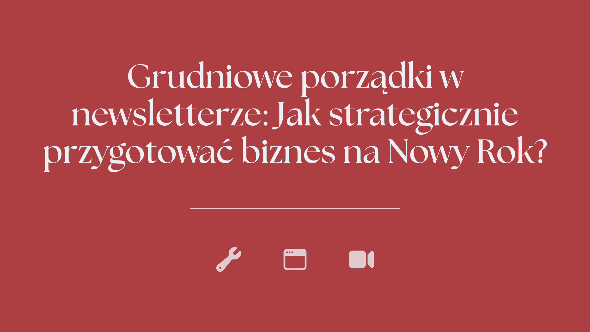 Grudniowe porządki w newsletterze i na stronie: Jak strategicznie przygotować biznes na Nowy Rok?