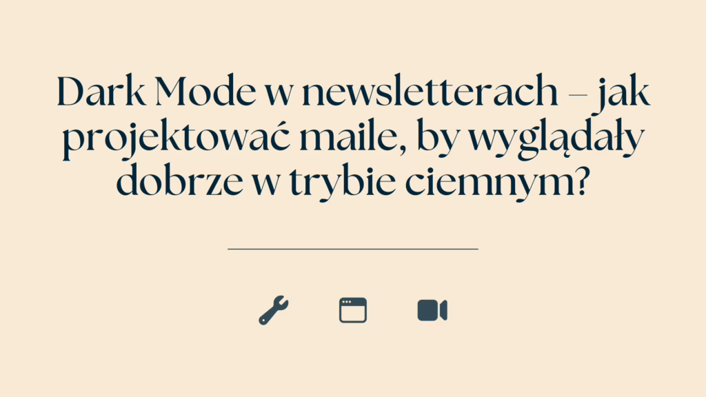 Dark Mode w newsletterach – jak projektować maile, by wyglądały dobrze w trybie ciemnym?