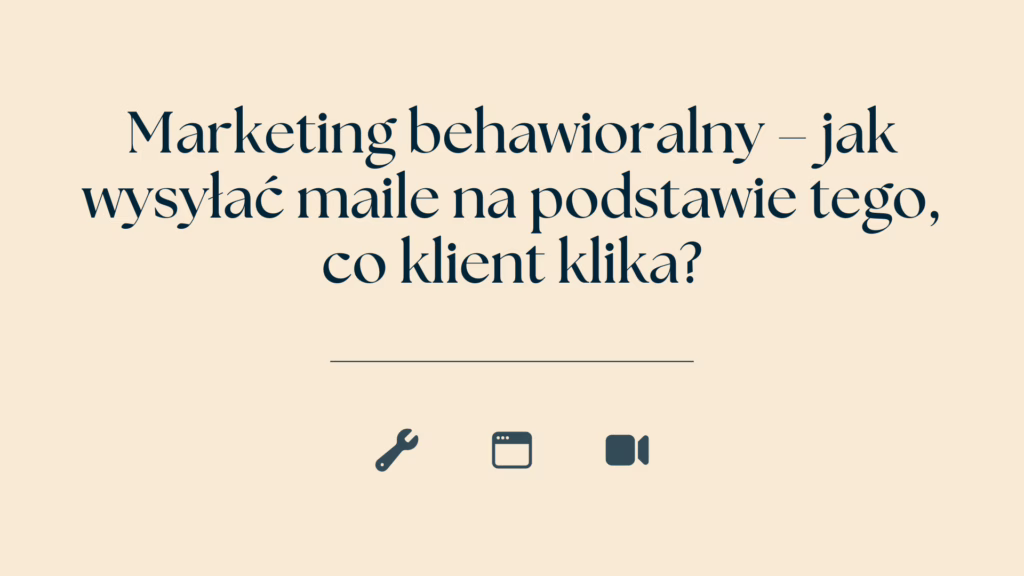 Marketing behawioralny – jak wysyłać maile na podstawie tego, co klient klika? 1 Marketing behawioralny – jak wysyłać maile na podstawie tego, co klient klika?